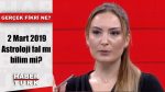 Gerçek Fikri Ne – 2 Mart 2019 (Astroloji fal mı, bilim mi?)
