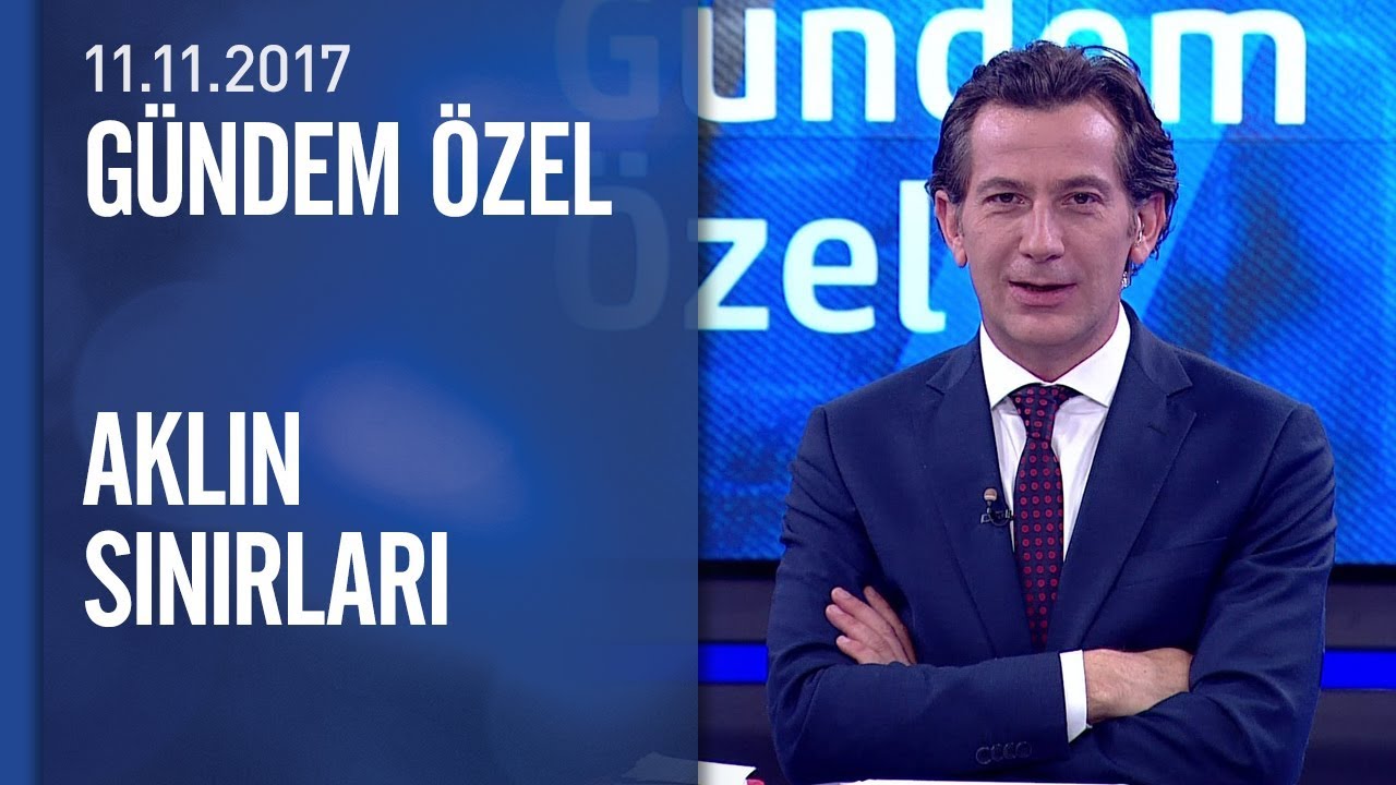 Aklın ötesinde ne var? – Gündem Özel 11.11.2017 Cumartesi