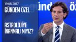 Yıldızlar karakterimizi ve gündelik hayatımızı etkiliyor mu? – Gündem Özel 19.08.2017 Cumartesi