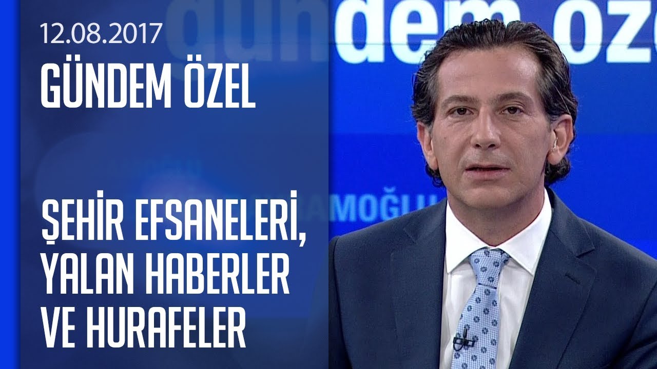 Şehir efsaneleri, yalan haberler ve hurafeler nereden çıkıyor? – Gündem Özel 12.08.2017 Cumartesi