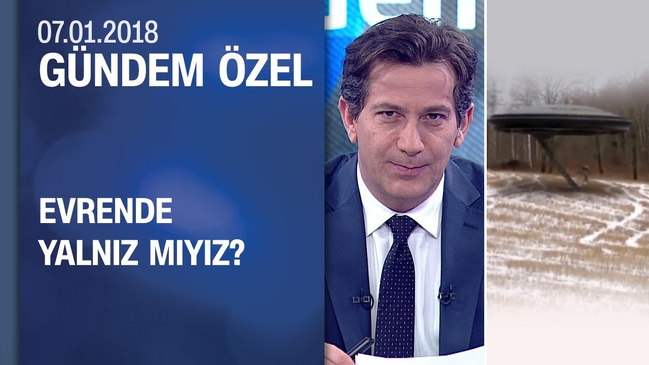 Evrende yalnız mıyız? – Gündem Özel 07.01.2018 Pazar